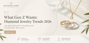 What Gen Z Wants: Diamond Jewelry Trends 2026