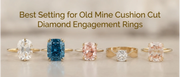 Best Setting for Old Mine Cushion Cut Diamond Engagement Rings | Jayamar Gems